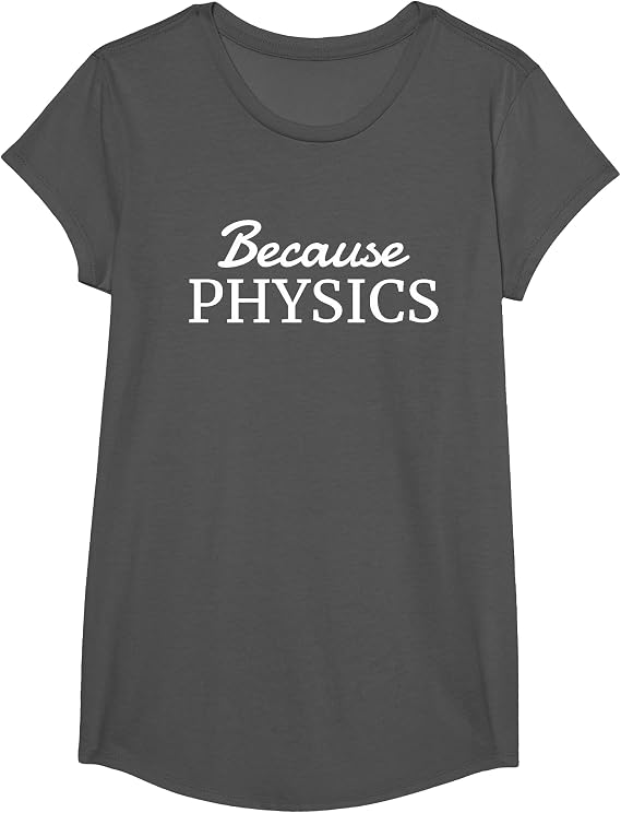 Because Physics - Simple Text Only, Physics T-Shirt