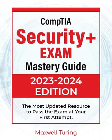 CompTIA Security+ Exam - Mastery Guide: The Most Updated Resource to Pass the Exam at Your First Attempt