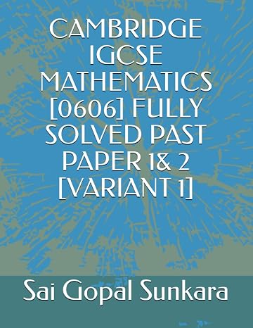 Cambridge Igcse Mathematics [0606] Fully Solved Past Paper 1& 2 [variant 1]