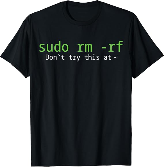 Sudo Rm -rf Don't Try This At T-Shirt