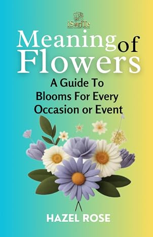 Meaning Of Flowers: A Guide To Blooms For Every Occasion Or Event