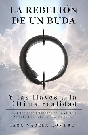 La rebelion de un buda: Y las llaves a la ultima realidad (Spanish Edition)