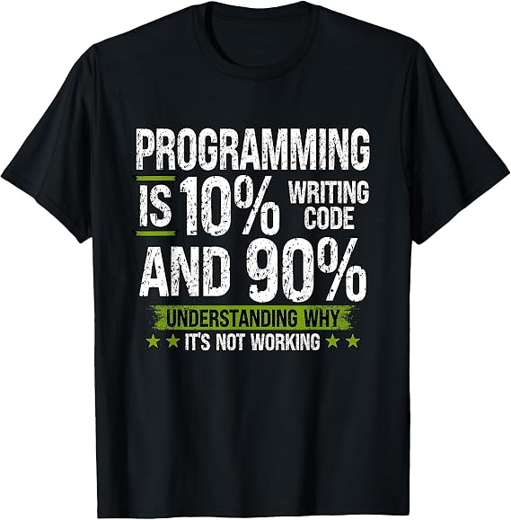 Programming is 10% Writing Code and 90% Understanding T-Shirt