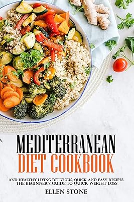 Mediterranean Diet Cookbook: The Beginners Guide to Quick Weight Loss and Healthy Living Delicious, Quick and Easy Recipes Paperback – April 20, 2019