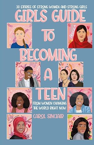 Girls Guide To Becoming A Teen: From Women Changing The World Right Now: 30 Stories Of Strong Women and Strong Girls (Girls Can Book)