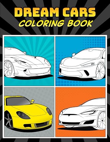 Dream Cars Coloring Book: A Collection of 40+ Cool Sports Cars, Supercars, and Classic Cars | Relaxation Coloring Pages for Kids, Adults, Boys, and Car Lovers