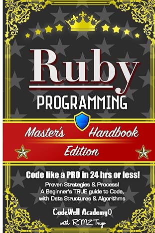Ruby: Programming, Masters Handbook: A TRUE Beginners Guide! Problem Solving, Code, Data Science, Data Structures & Algorithms Code like a PRO in ... web design, tech, perl, ajax, swift, python,