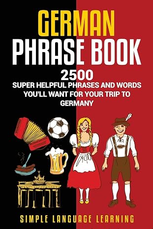 German Phrasebook: 2500 Super Helpful Phrases and Words Youll Want for Your Trip to Germany