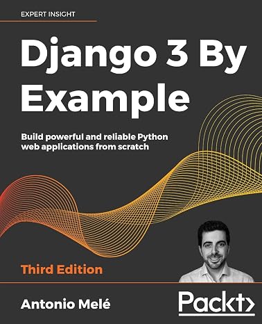 Django 3 By Example: Build powerful and reliable Python web applications from scratch, 3rd Edition