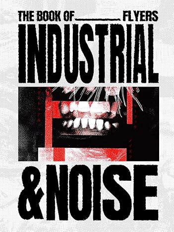 The Book of Industrial & Noise Flyers (Heavy Music Archives)