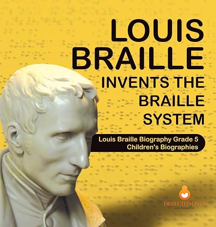Louis Braille Invents the Braille System Louis Braille Biography Grade 5 Children's Biographies