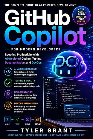 GitHub Copilot for Modern Developers: Boosting Productivity with AI-Assisted Coding, Testing, Documentation, and DevOps