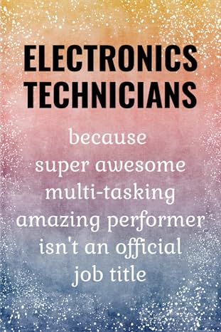 Electronics Technician: Gifts For Electronics Technician - Funny Journal.
