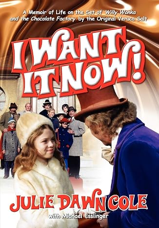 I Want It Now!: A Memoir of Life on the Set of Willy Wonka and the Chocolate Factory