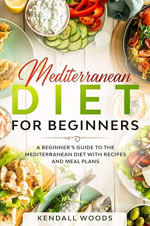 Mediterranean Diet for Beginners: A Beginners Guide to the Mediterranean Diet with Recipes and Meal Plans (Cookbooks & Diets for Beginners)
