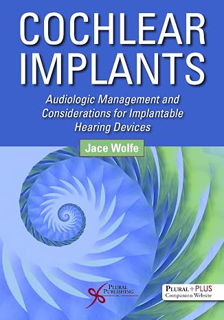 Cochlear Implants: Audiologic Management and Considerations for Implantable Hearing Devices