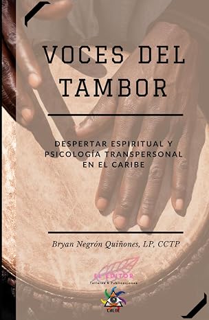 Voces Del Tambor: Despertar Espiritual Y Psicologia Transpersonal En El Caribe