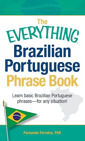 The Everything Brazilian Portuguese Phrase Book: Learn Basic Brazilian Portuguese Phrases - For Any Situation! (Everything Series)