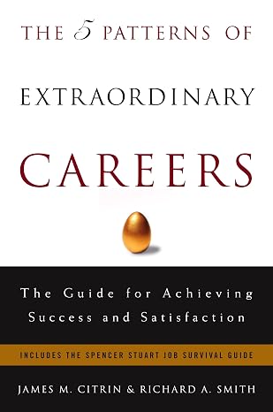 The 5 Patterns of Extraordinary Careers: The Guide for Achieving Success and Satisfaction (Crown Business Briefings)