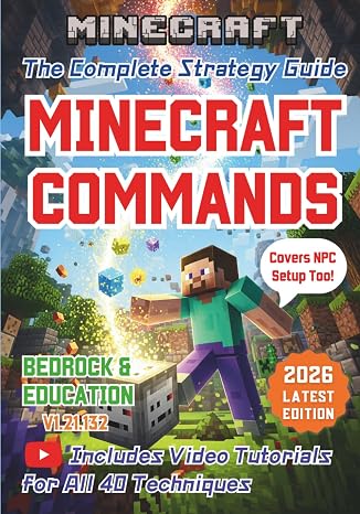 Minecraft Commands: The Complete Strategy Guide (Bedrock & Education): Updated for 2026: Video Tutorials, /execute Command, NPC Setup, and Conditional Logic