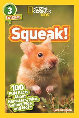 Squeak! (National Geographic Kids Readers, Level 3/Fact Reader): 100 Fun Facts About Hamsters, Mice, Guinea Pigs, and More