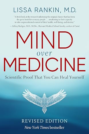 Mind Over Medicine - REVISED EDITION: Scientific Proof That You Can Heal Yourself
