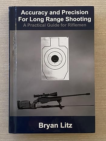 Accuracy and Precision for Long Range Shooting: A Practical Guide for Riflemen