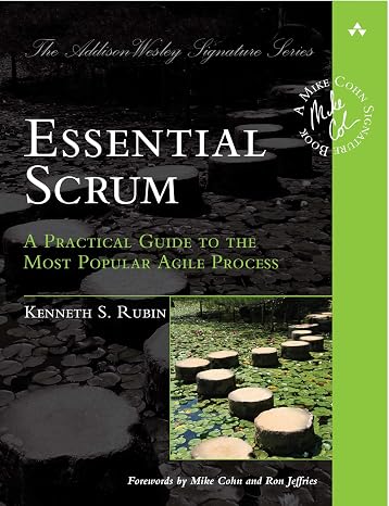 Essential Scrum: A Practical Guide to the Most Popular Agile Process (Addison-Wesley Signature Series (Cohn))