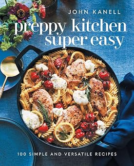 Preppy Kitchen Super Easy: 100 Simple and Versatile Recipes (The Preppy Kitchen Series) Hardcover August 20, 2024