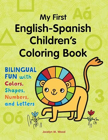 My First English-Spanish Children's Coloring Book: Bilingual Fun with Colors, Shapes, Numbers, and Letters