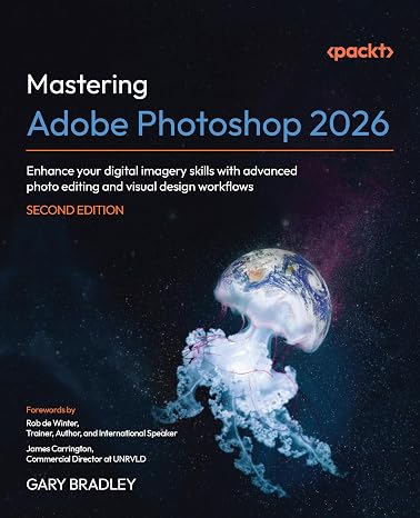 Mastering Adobe Photoshop 2026: Enhance your digital imagery skills with advanced photo editing and visual design workflows