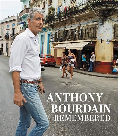 Anthony Bourdain Remembered: A New York Times Bestseller and Moving TributeMemories from Friends, Chefs, and Fans