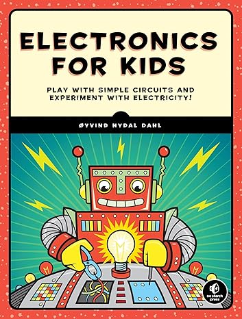 Electronics for Kids: A Lighthearted Introduction: Play with Simple Circuits and Experiment with Electricity!