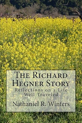 The Richard R.Hegner Story: Reflections on a Life Well Traveled