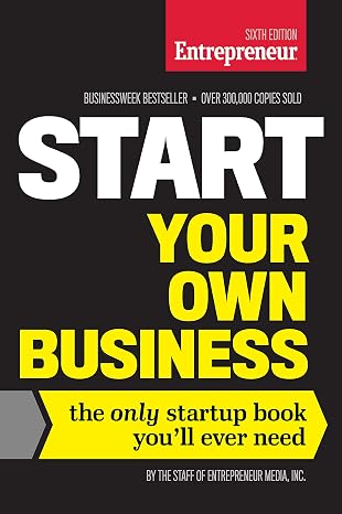 Start Your Own Business: The Only Startup Book You'll Ever Need