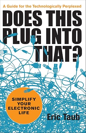 Does This Plug into That?: Simplify Your Electronic Life