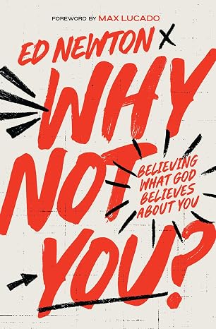 Why Not You?: Believing What God Believes About You