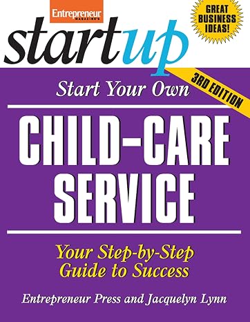 Start Your Own Child-Care Service: Your Step-by-step Buide to Success