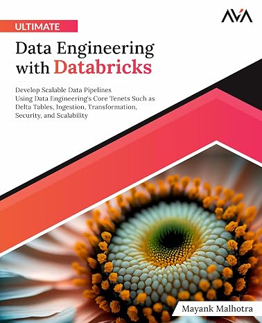 Ultimate Data Engineering with Databricks: Develop Scalable Data Pipelines Using Data Engineering's Core Tenets Such as Delta Tables Ingestion ... Security and Scalability (English Edition)