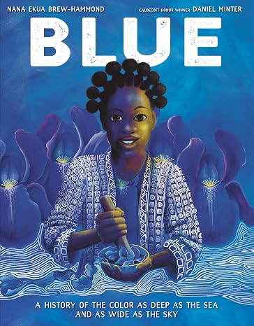 Blue: A History of the Color as Deep as the Sea and as Wide as the Sky (The Color Chronicles)