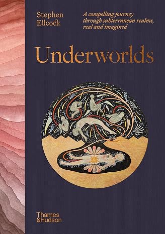 Underworlds: A compelling journey through subterranean realms, real and imagined (Thames and Hudson Ltd)