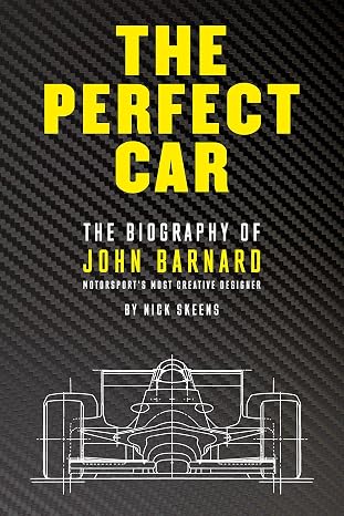 Perfect Car, The: The Biography of John Barnard - Motorsport's Most Creative Designer