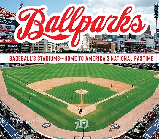 Ballparks: Baseball’s Stadiums - Home to America’s National Pastime